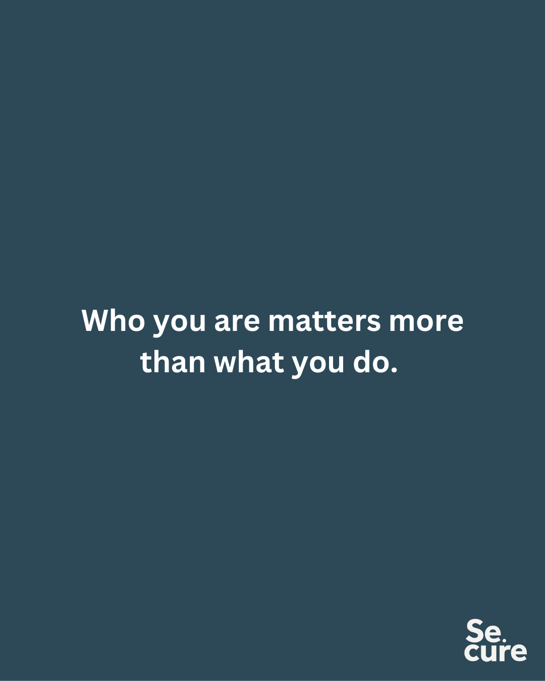 Who you are matters more than what you do.